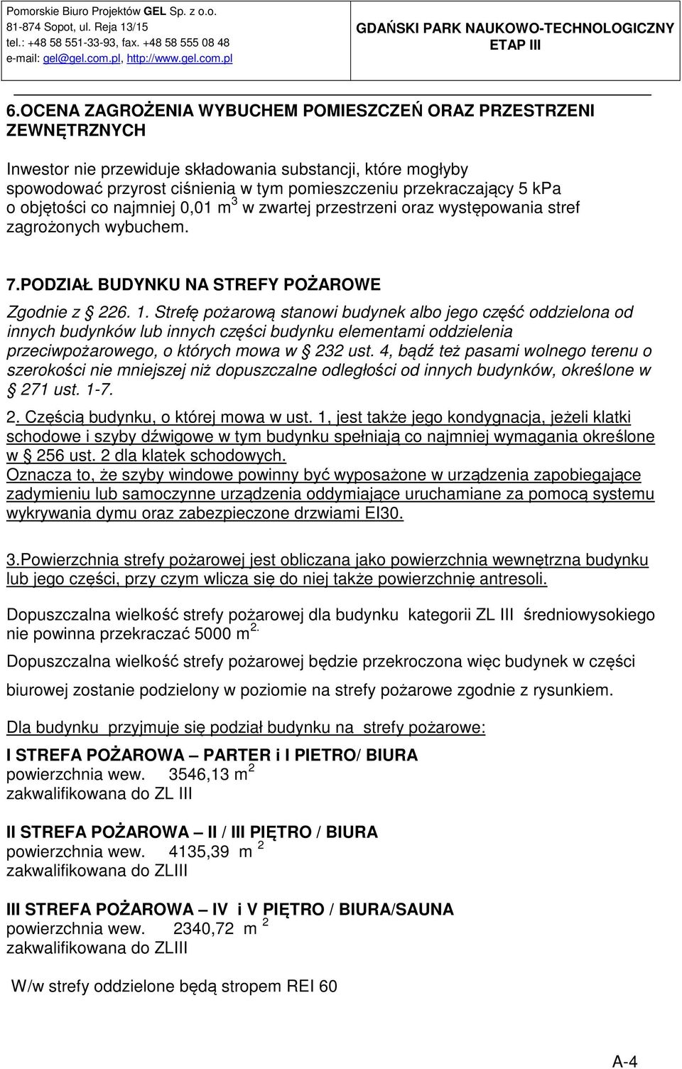 Strefę pożarową stanowi budynek albo jego część oddzielona od innych budynków lub innych części budynku elementami oddzielenia przeciwpożarowego, o których mowa w 232 ust.