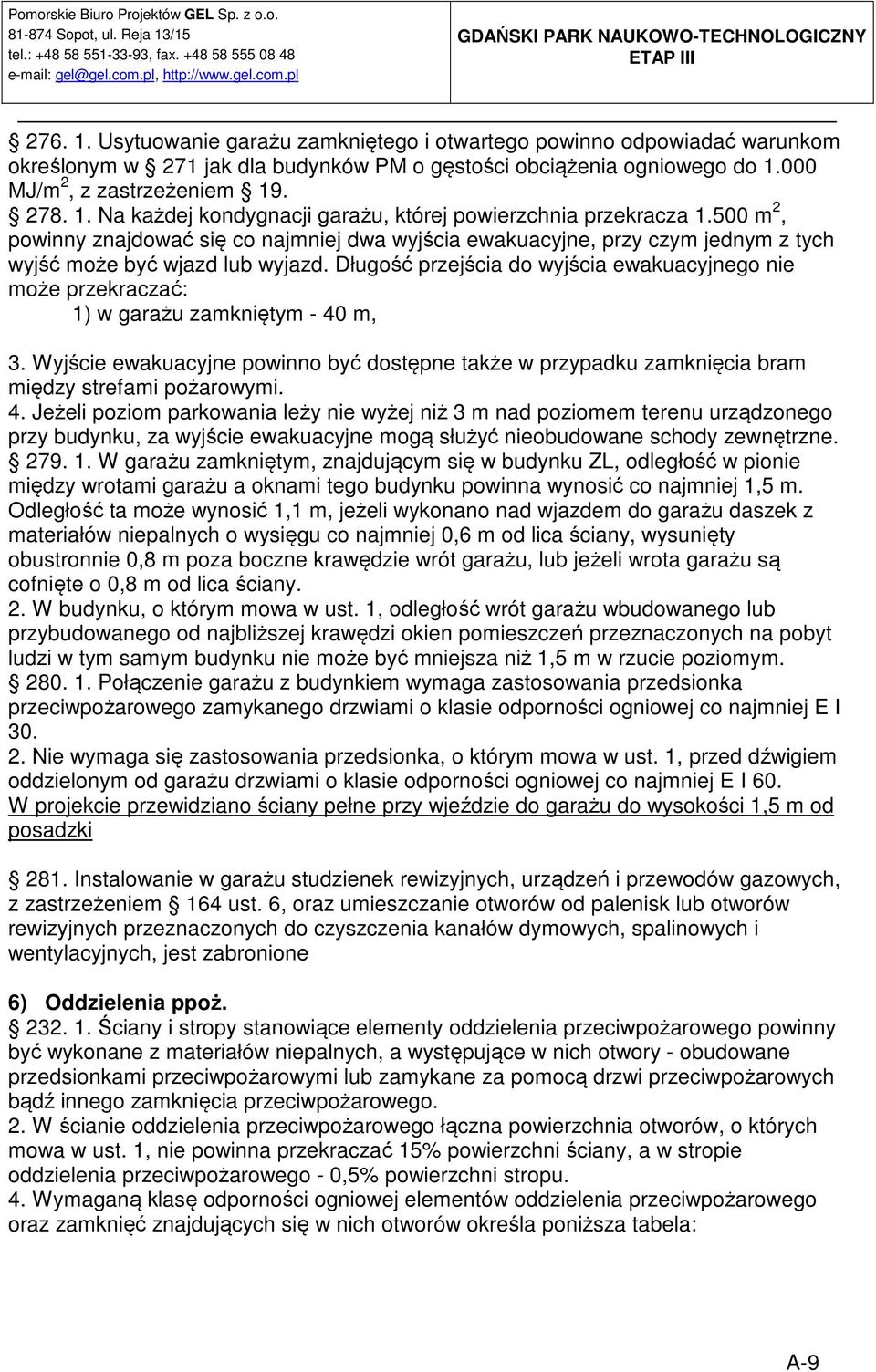 Długość przejścia do wyjścia ewakuacyjnego nie może przekraczać: 1) w garażu zamkniętym - 40 m, 3.