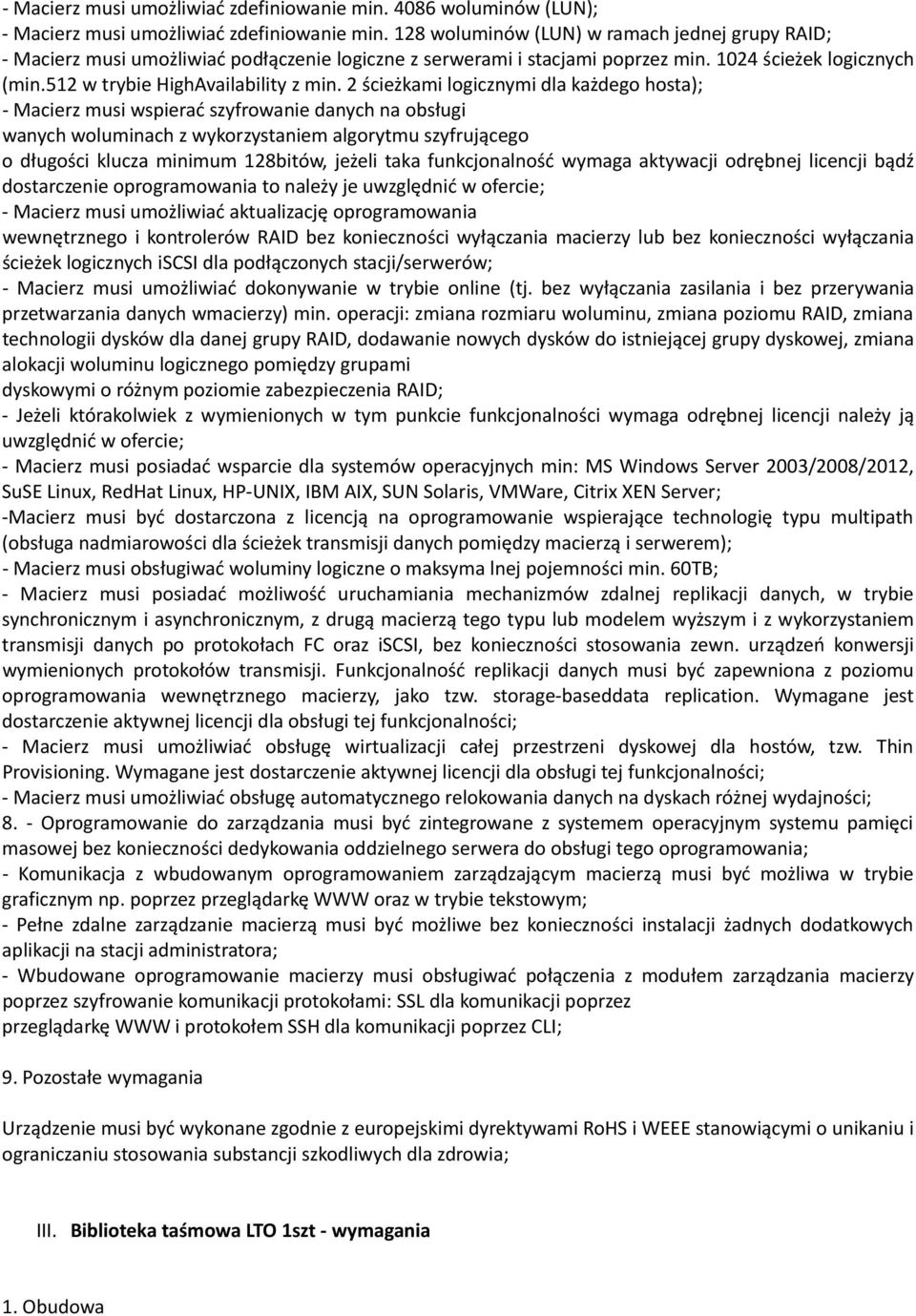 2 ścieżkami logicznymi dla każdego hosta); Macierz musi wspierać szyfrowanie danych na obsługi wanych woluminach z wykorzystaniem algorytmu szyfrującego o długości klucza minimum 128bitów, jeżeli