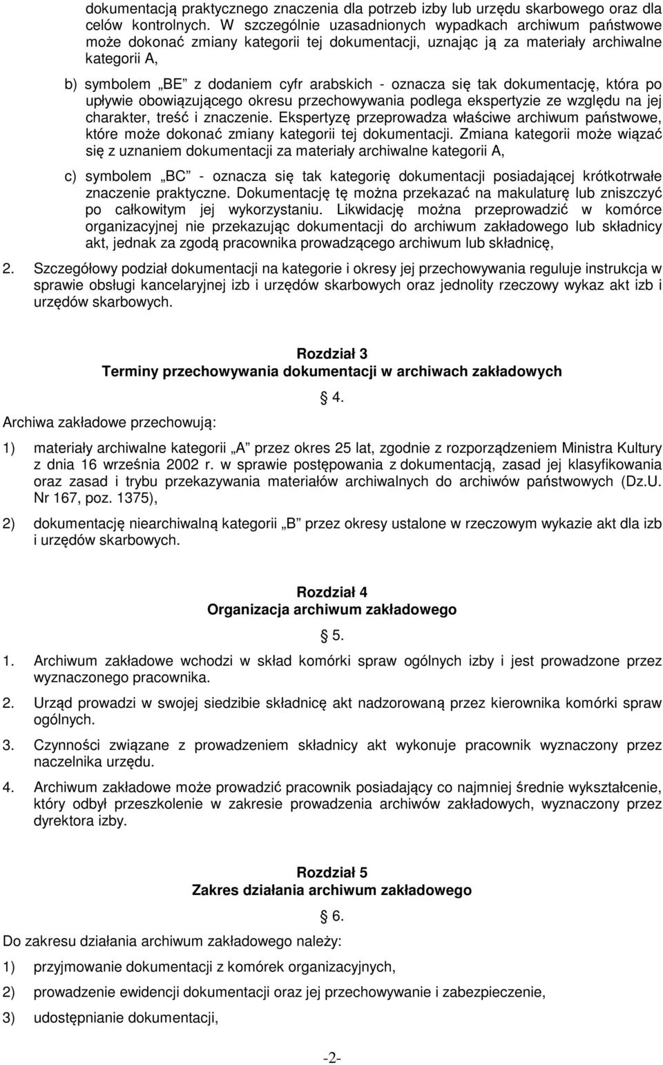 oznacza się tak dokumentację, która po upływie obowiązującego okresu przechowywania podlega ekspertyzie ze względu na jej charakter, treść i znaczenie.