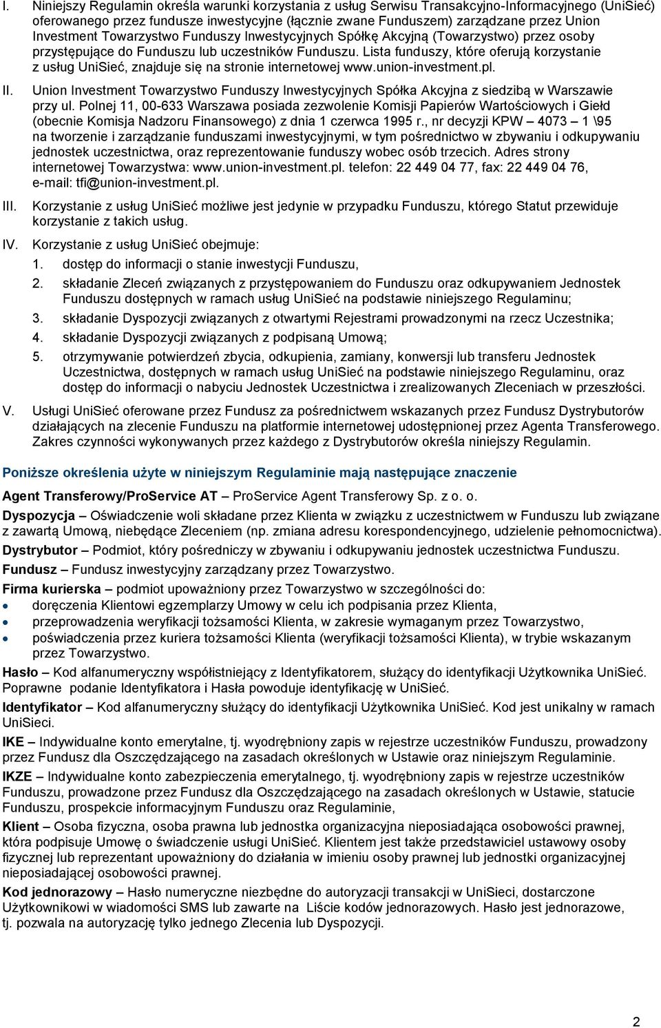 Investment Towarzystwo Funduszy Inwestycyjnych Spółkę Akcyjną (Towarzystwo) przez osoby przystępujące do Funduszu lub uczestników Funduszu.