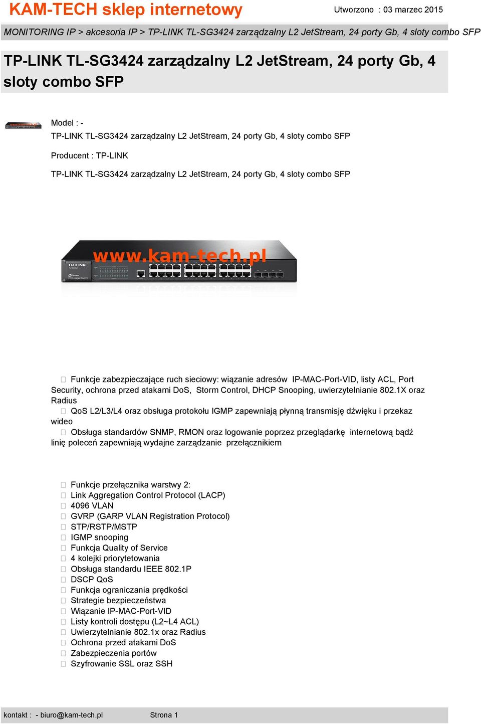 1X oraz Radius QoS L2/L3/L4 oraz obsługa protokołu IGMP zapewniają płynną transmisję dźwięku i przekaz wideo Obsługa standardów SNMP, RMON oraz logowanie poprzez przeglądarkę internetową bądź linię