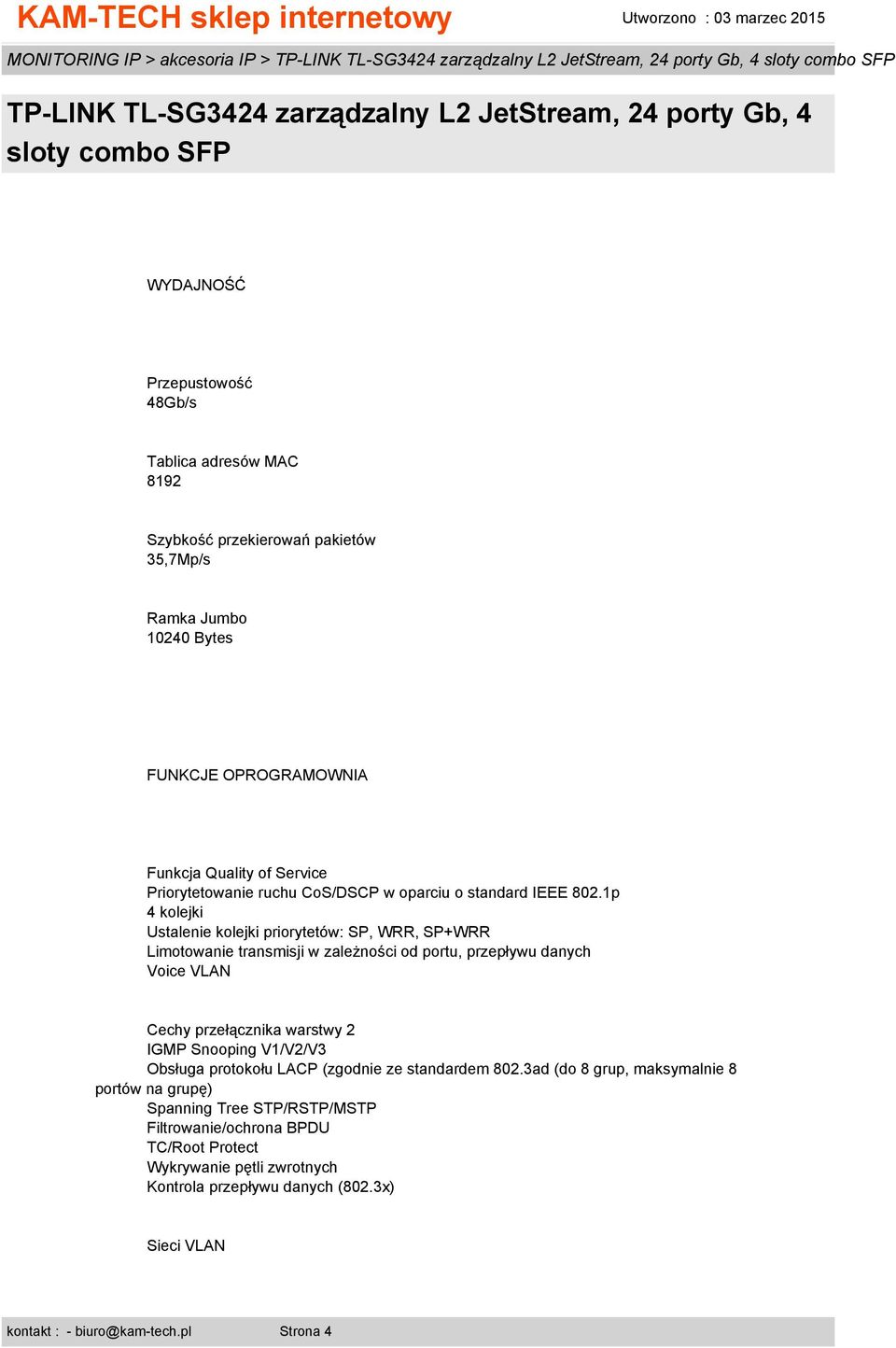 1p 4 kolejki Ustalenie kolejki priorytetów: SP, WRR, SP+WRR Limotowanie transmisji w zależności od portu, przepływu danych Voice VLAN Cechy przełącznika warstwy 2 IGMP Snooping