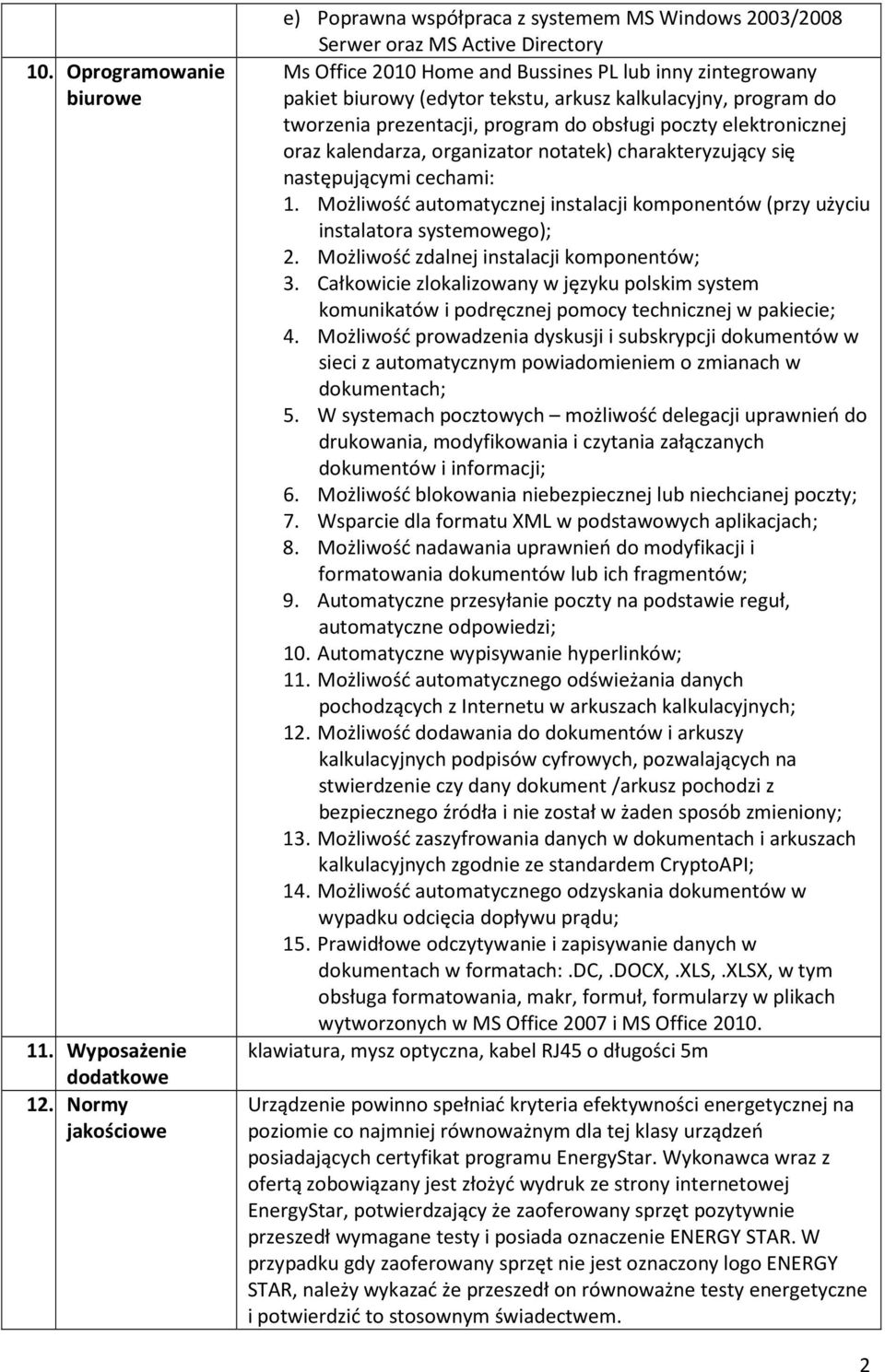 kalkulacyjny, program do tworzenia prezentacji, program do obsługi poczty elektronicznej oraz kalendarza, organizator notatek) charakteryzujący się następującymi cechami: 1.