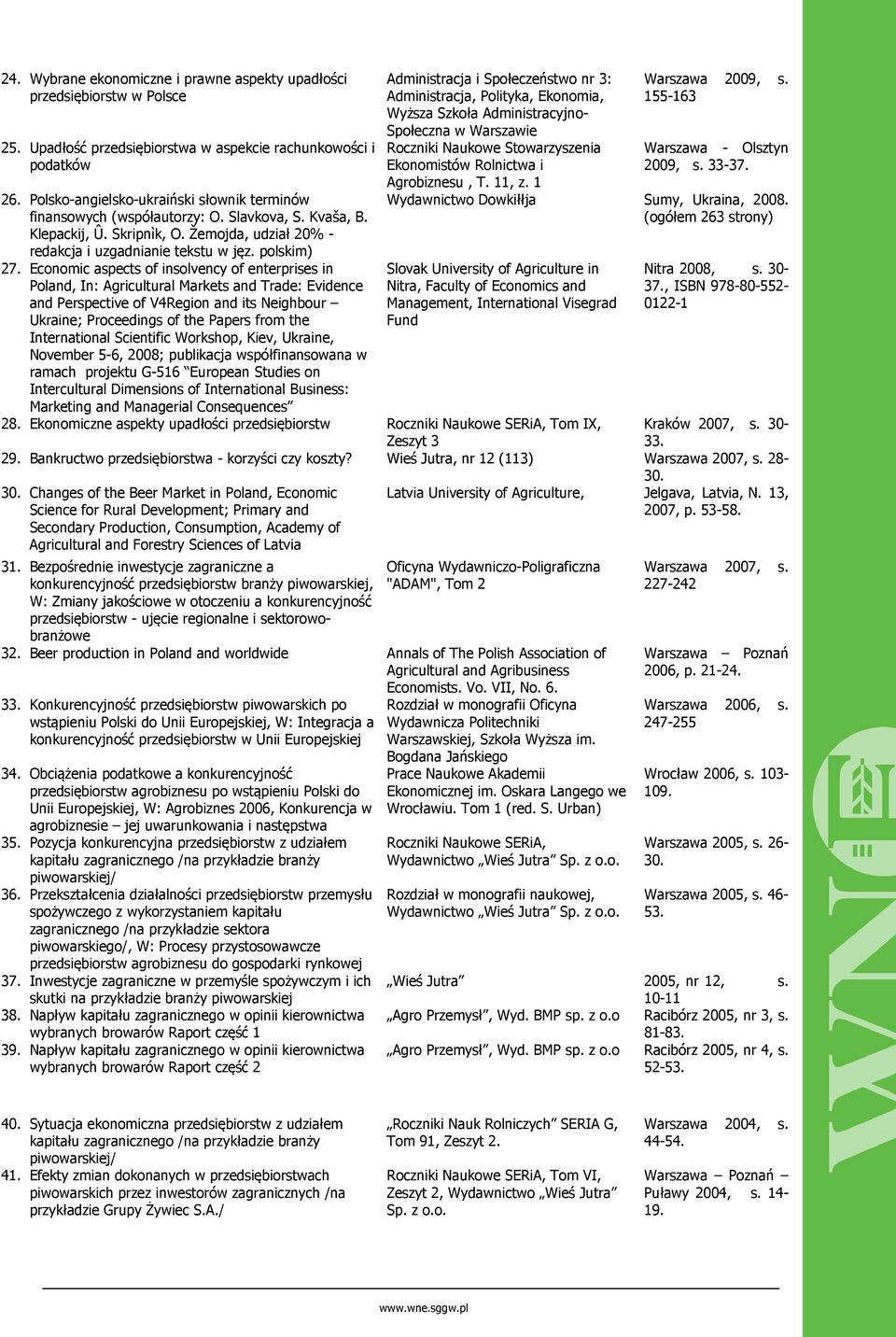 Economic aspects of insolvency of enterprises in Poland, In: Agricultural Markets and Trade: Evidence and Perspective of V4Region and its Neighbour Ukraine; Proceedings of the Papers from the