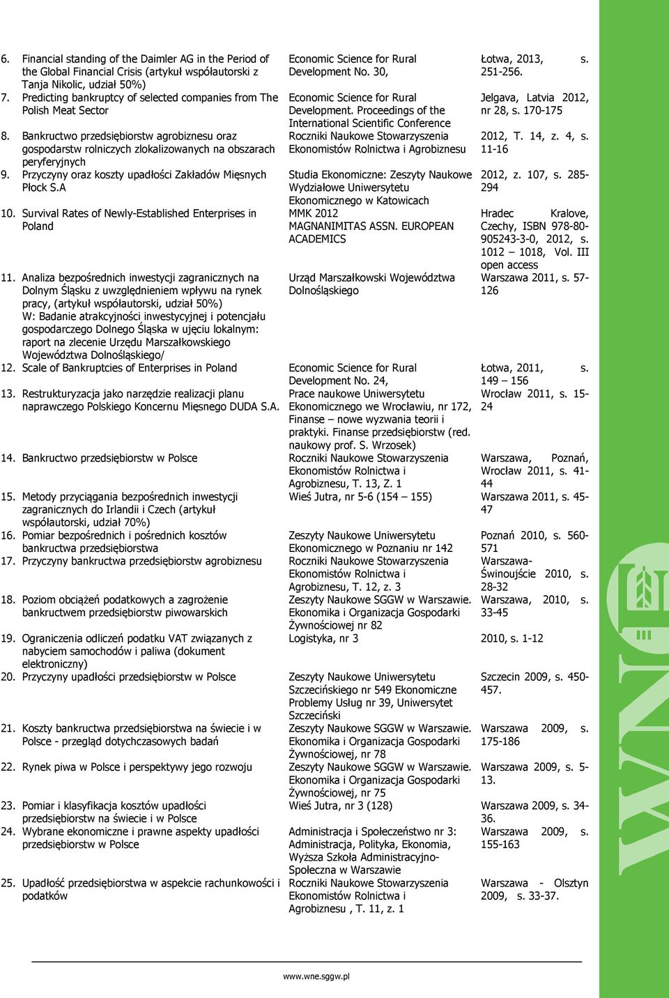 Przyczyny oraz koszty upadłości Zakładów Mięsnych Płock S.A 10. Survival Rates of Newly-Established Enterprises in Poland 11.