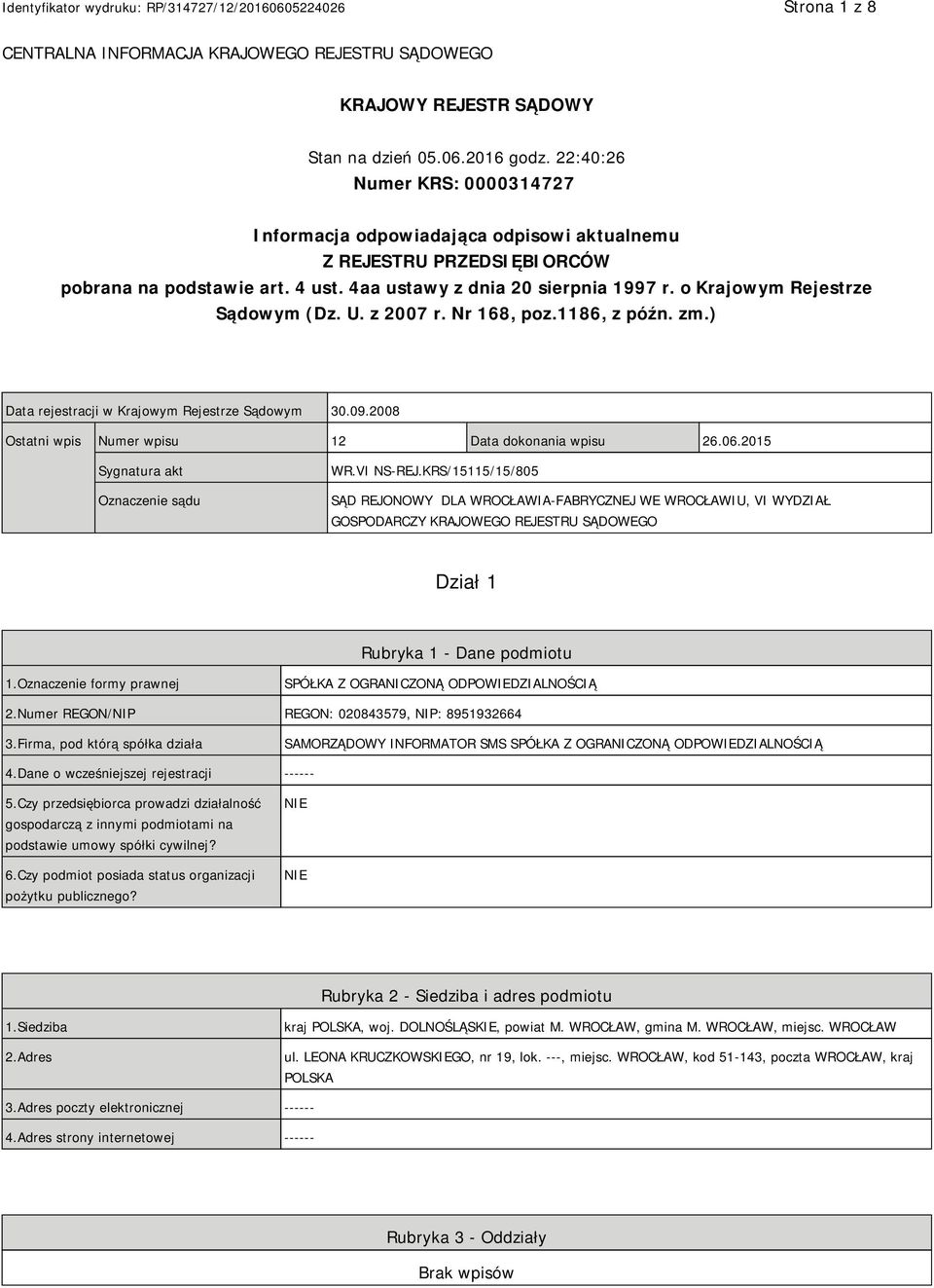 o Krajowym Rejestrze Sądowym (Dz. U. z 2007 r. Nr 168, poz.1186, z późn. zm.) Data rejestracji w Krajowym Rejestrze Sądowym 30.09.2008 Ostatni wpis Numer wpisu 12 Data dokonania wpisu 26.06.