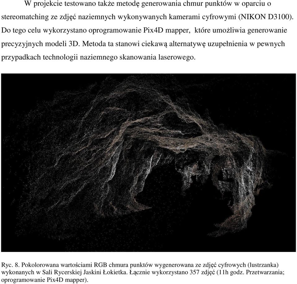 Metoda ta stanowi ciekawą alternatywę uzupełnienia w pewnych przypadkach technologii naziemnego skanowania laserowego. Ryc. 8.