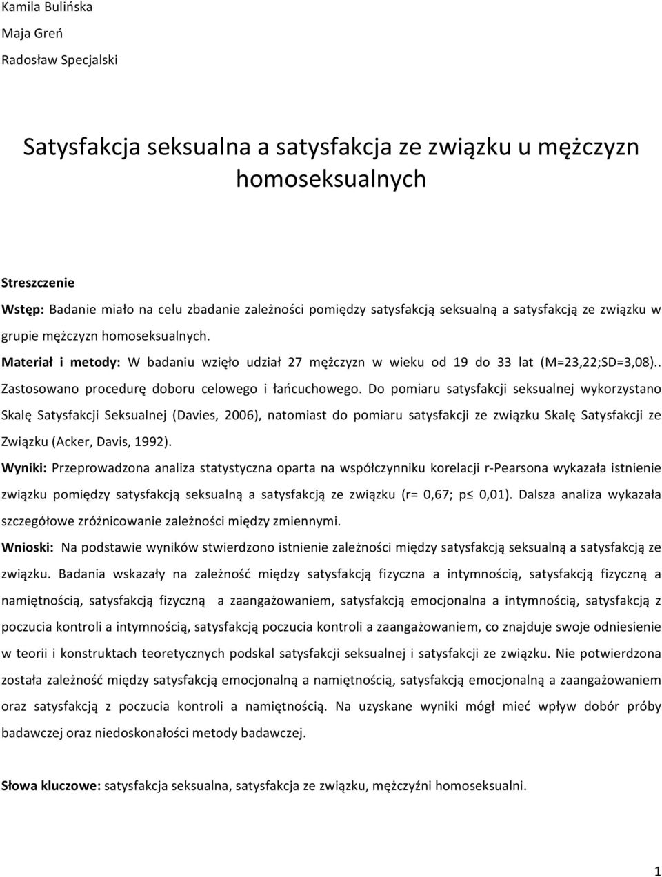 . Zastosowano procedurę doboru celowego i łańcuchowego.