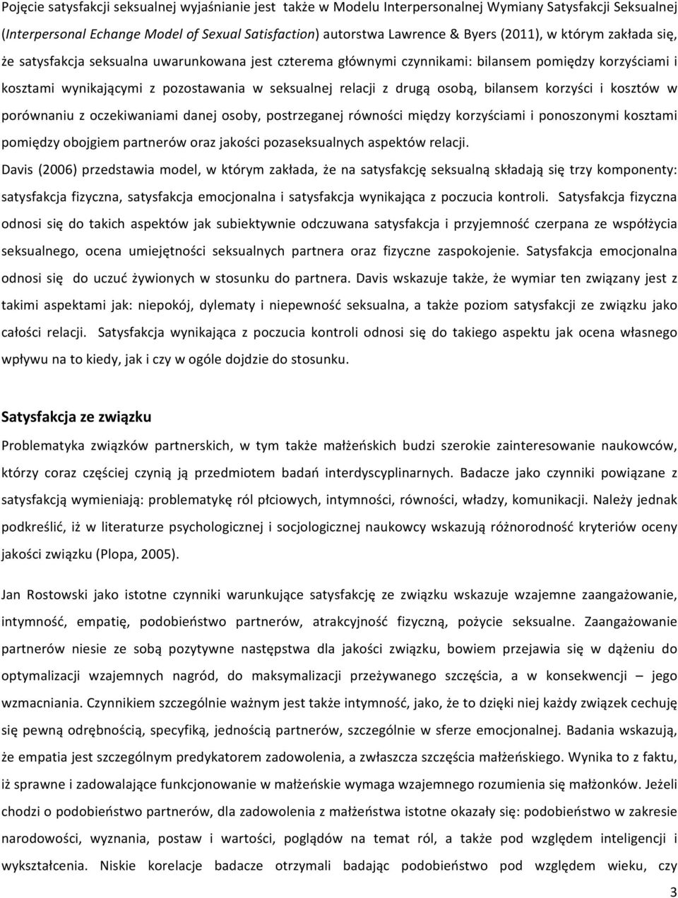 korzyści i kosztów w porównaniu z oczekiwaniami danej osoby, postrzeganej równości między korzyściami i ponoszonymi kosztami pomiędzy obojgiem partnerów oraz jakości pozaseksualnych aspektów relacji.