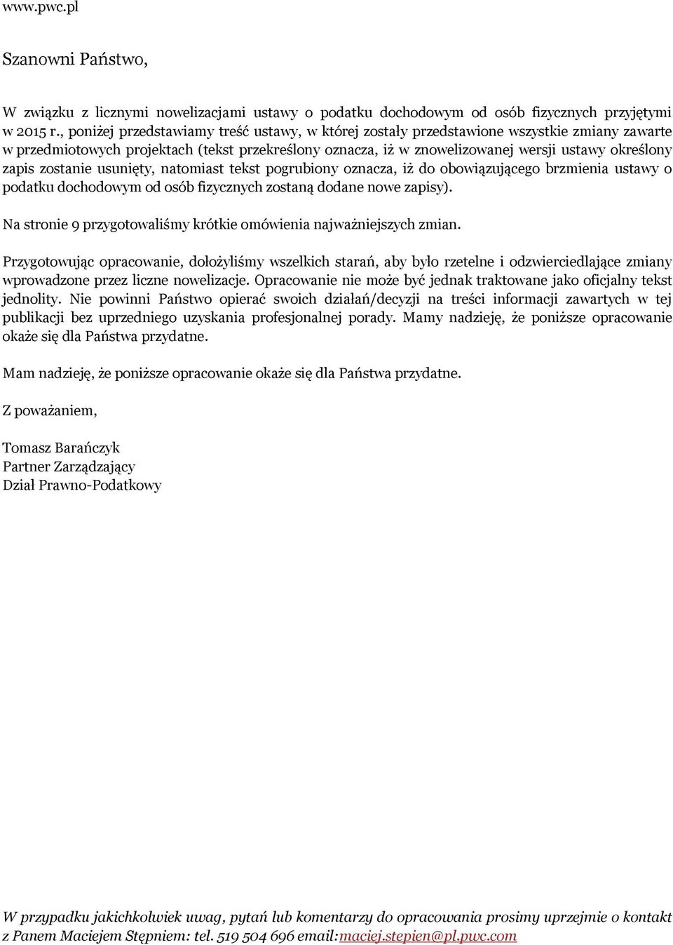 zapis zostanie usunięty, natomiast tekst pogrubiony oznacza, iż do obowiązującego brzmienia ustawy o podatku dochodowym od osób fizycznych zostaną dodane nowe zapisy).