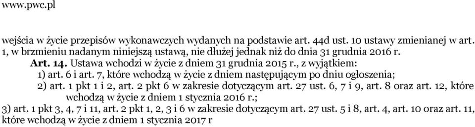 , z wyjątkiem: 1) art. 6 i art. 7, które wchodzą w życie z dniem następującym po dniu ogłoszenia; 2) art. 1 pkt 1 i 2, art. 2 pkt 6 w zakresie dotyczącym art. 27 ust.