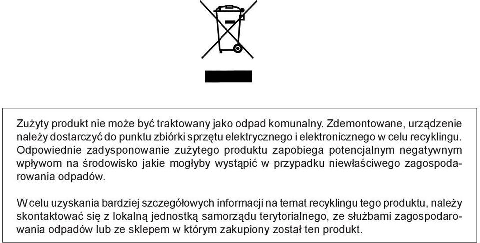 Odpowiednie zadysponowanie zużytego produktu zapobiega potencjalnym negatywnym wpływom na środowisko jakie mogłyby wystąpić w przypadku niewłaściwego