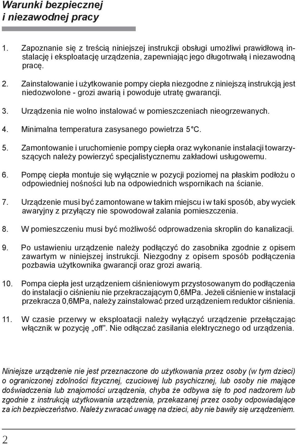 Zainstalowanie i użytkowanie pompy ciepła niezgodne z niniejszą instrukcją jest niedozwolone - grozi awarią i powoduje utratę gwarancji. 3.