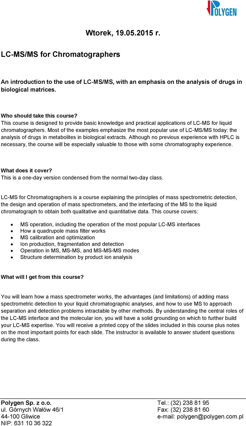 Most of the examples emphasize the most popular use of LC-MS/MS today: the analysis of drugs in metabolites in biological extracts.
