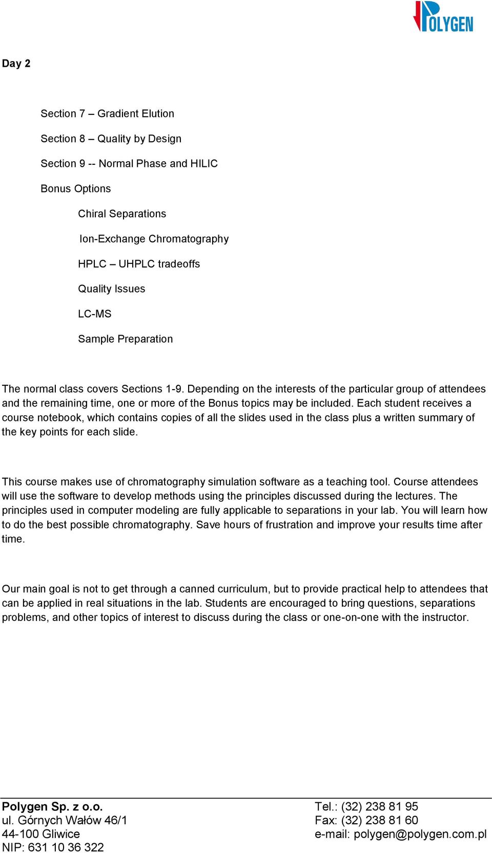 Each student receives a course notebook, which contains copies of all the slides used in the class plus a written summary of the key points for each slide.