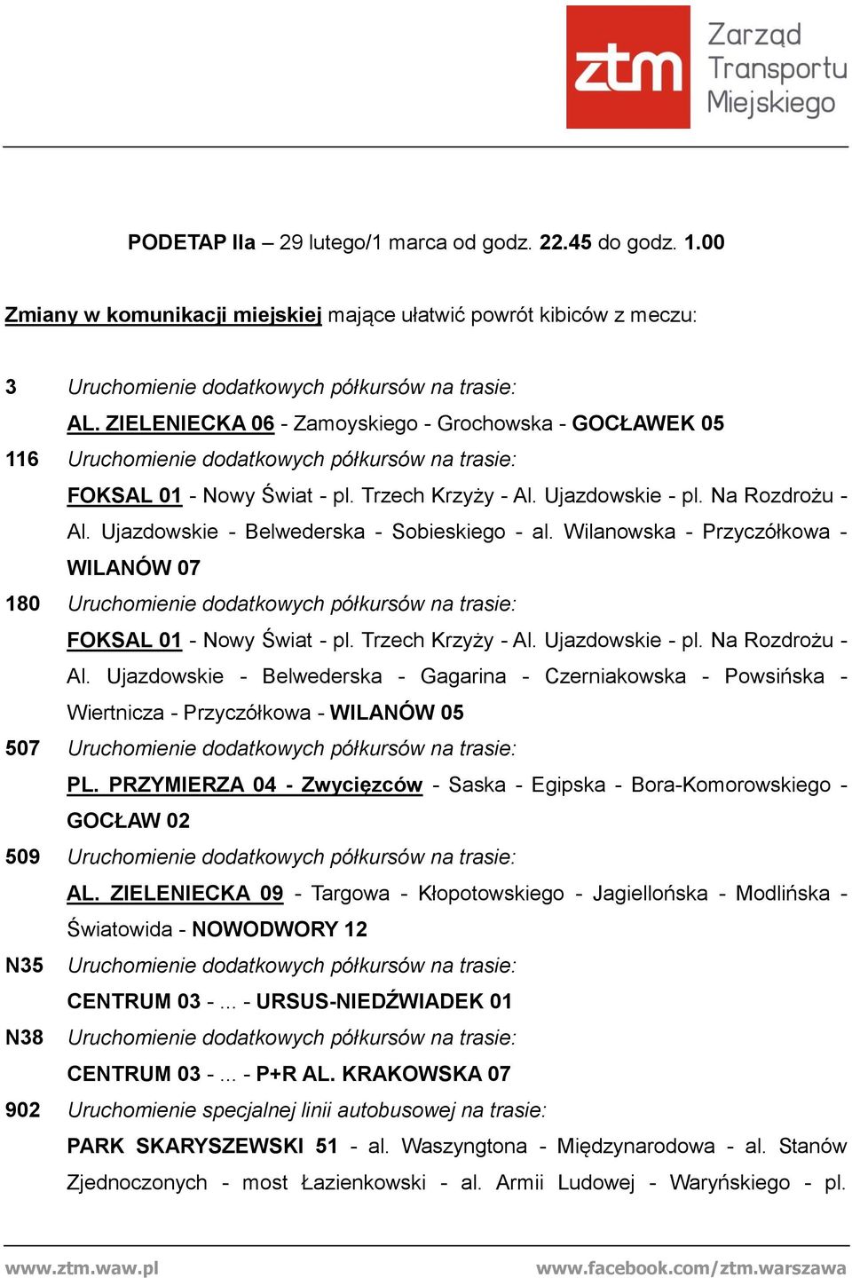 Ujazdowskie - Belwederska - Sobieskiego - al. Wilanowska - Przyczółkowa - WILANÓW 07 180 Uruchomienie dodatkowych półkursów na trasie: FOKSAL 01 - Nowy Świat - pl. Trzech Krzyży - Al.