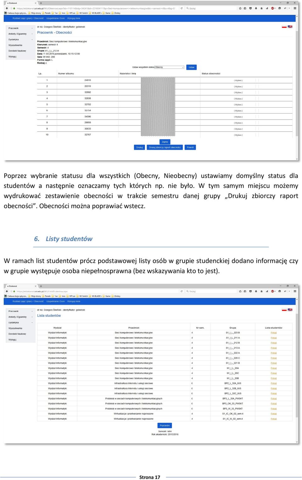 W tym samym miejscu możemy wydrukować zestawienie obecności w trakcie semestru danej grupy Drukuj zbiorczy raport obecności.