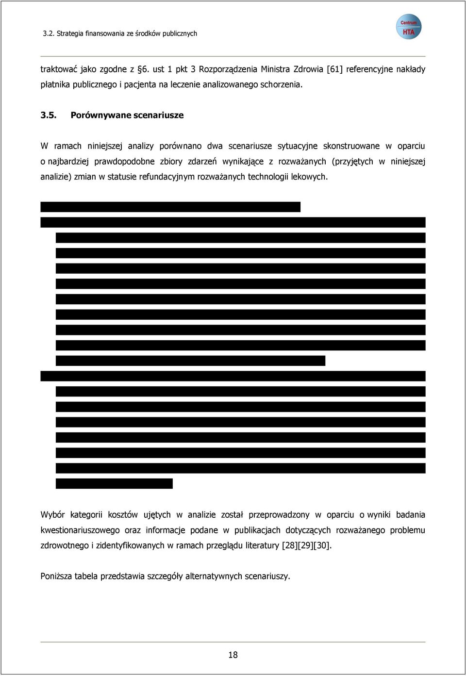 Porównywane scenariusze W ramach niniejszej analizy porównano dwa scenariusze sytuacyjne skonstruowane w oparciu o najbardziej prawdopodobne zbiory zdarzeń wynikające z rozważanych (przyjętych w