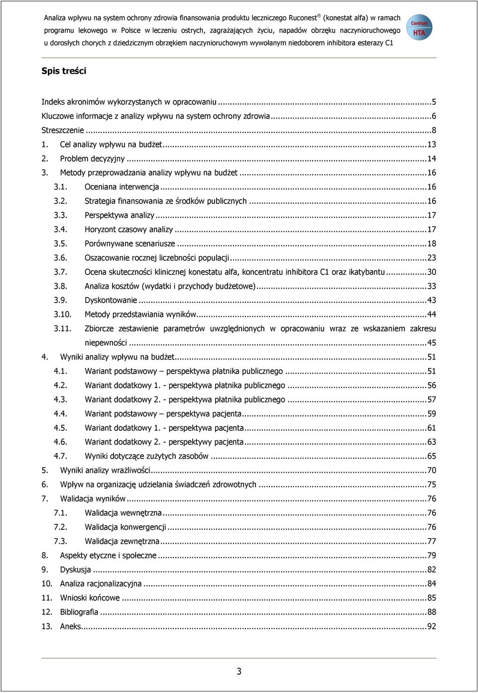 .. 5 Kluczowe informacje z analizy wpływu na system ochrony zdrowia... 6 Streszczenie... 8 1. Cel analizy wpływu na budżet... 13 2. Problem decyzyjny... 14 3.