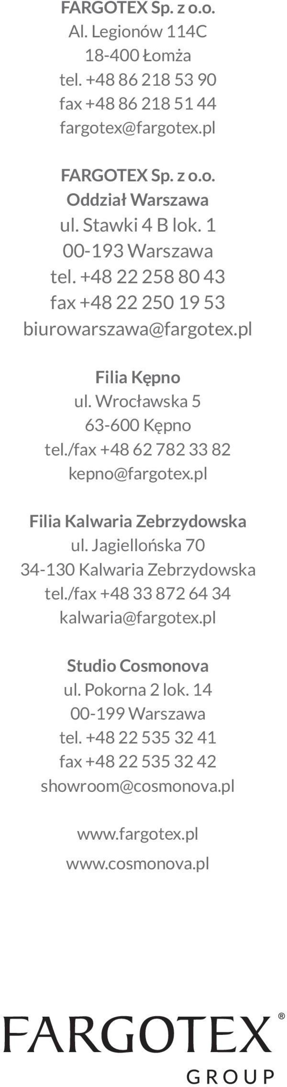 /fax +48 62 782 33 82 kepno@fargotex.pl Filia Kalwaria Zebrzydowska ul. Jagiellońska 70 34-130 Kalwaria Zebrzydowska tel.