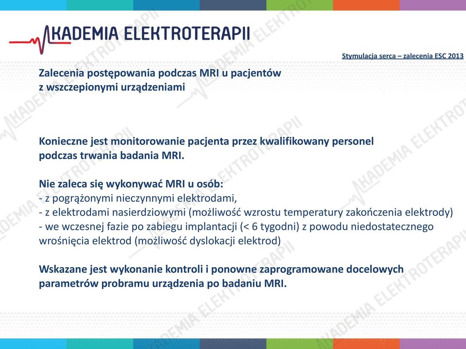 Nie zaleca się wykonywać MRI u osób: - z pogrążonymi nieczynnymi elektrodami, - z elektrodami nasierdziowymi (możliwość wzrostu temperatury zakończenia