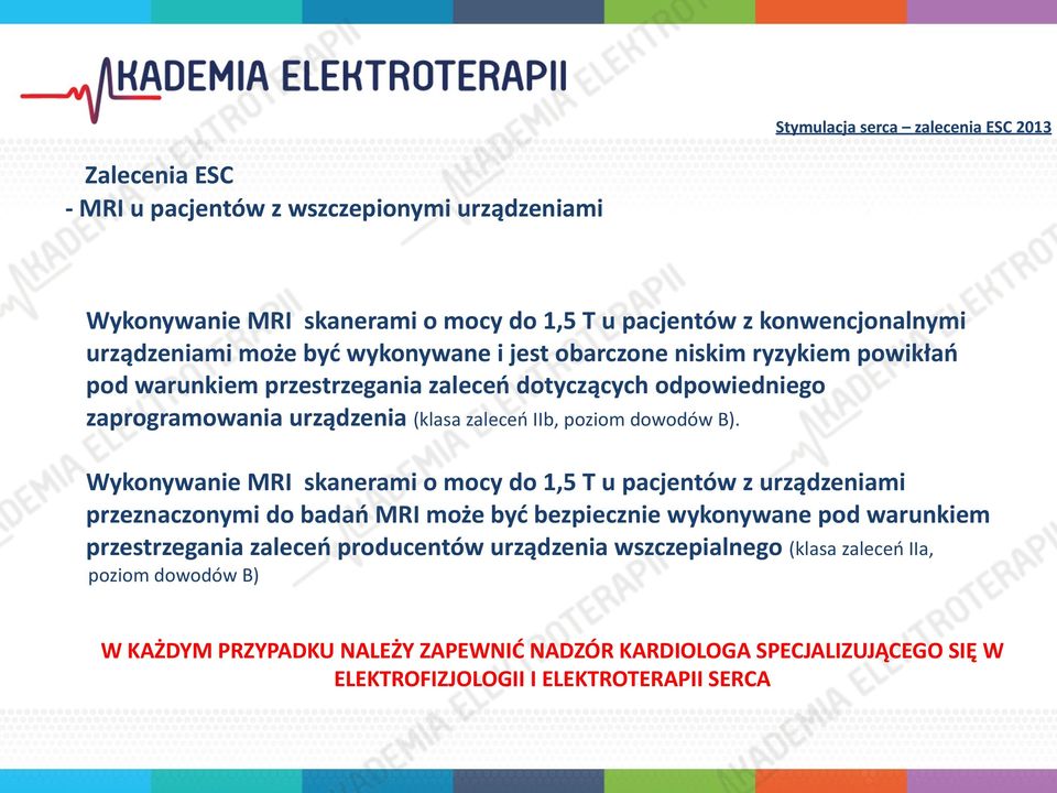 Wykonywanie MRI skanerami o mocy do 1,5 T u pacjentów z urządzeniami przeznaczonymi do badań MRI może być bezpiecznie wykonywane pod warunkiem przestrzegania zaleceń