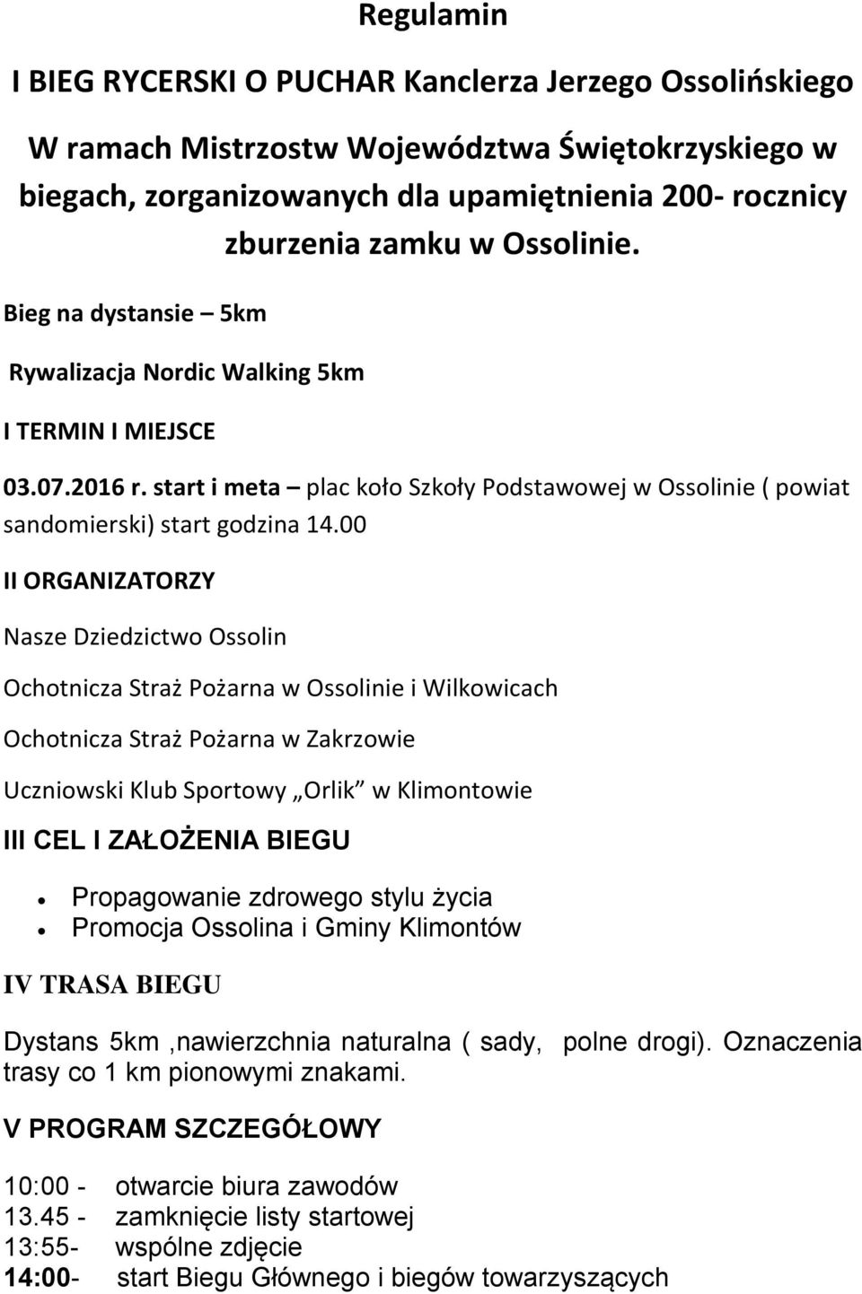 00 II ORGANIZATORZY Nasze Dziedzictwo Ossolin Ochotnicza Straż Pożarna w Ossolinie i Wilkowicach Ochotnicza Straż Pożarna w Zakrzowie Uczniowski Klub Sportowy Orlik w Klimontowie III CEL I ZAŁOŻENIA