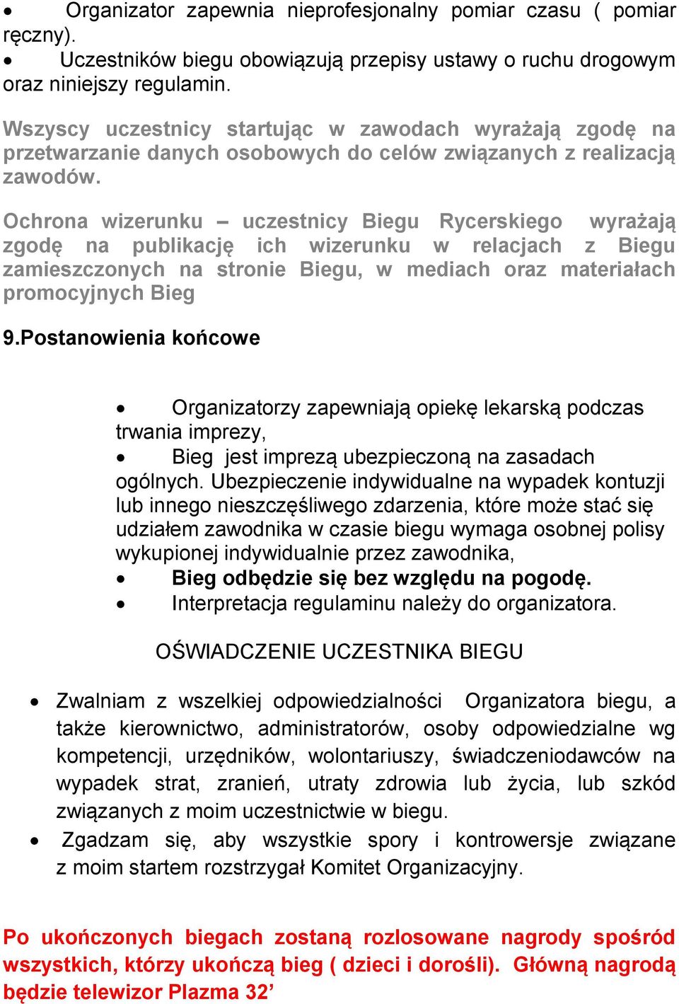 Ochrona wizerunku uczestnicy Biegu Rycerskiego wyrażają zgodę na publikację ich wizerunku w relacjach z Biegu zamieszczonych na stronie Biegu, w mediach oraz materiałach promocyjnych Bieg 9.