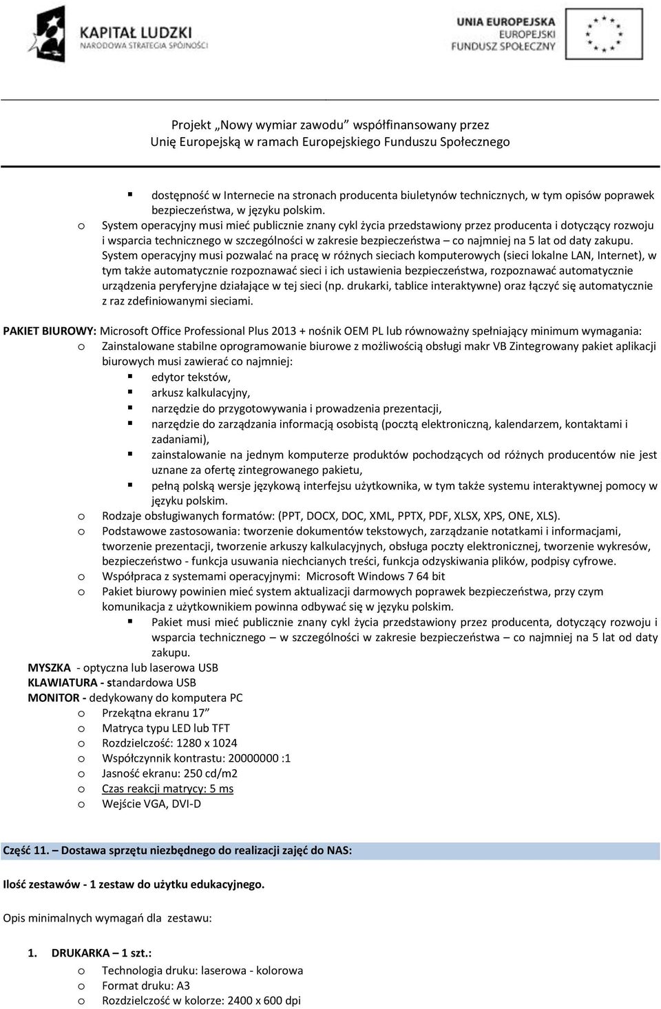 System peracyjny musi mieć publicznie znany cykl życia przedstawiny przez prducenta i dtyczący rzwju i wsparcia techniczneg w szczególnści w zakresie bezpieczeństwa c najmniej na 5 lat d daty zakupu.