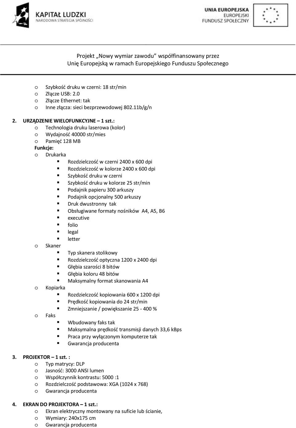 : Technlgia druku laserwa (klr) Wydajnść 40000 str/mies Pamięć 128 MB Funkcje: Drukarka Rzdzielczść w czerni 2400 x 600 dpi Rzdzielczść w klrze 2400 x 600 dpi Szybkść druku w czerni Szybkść druku w