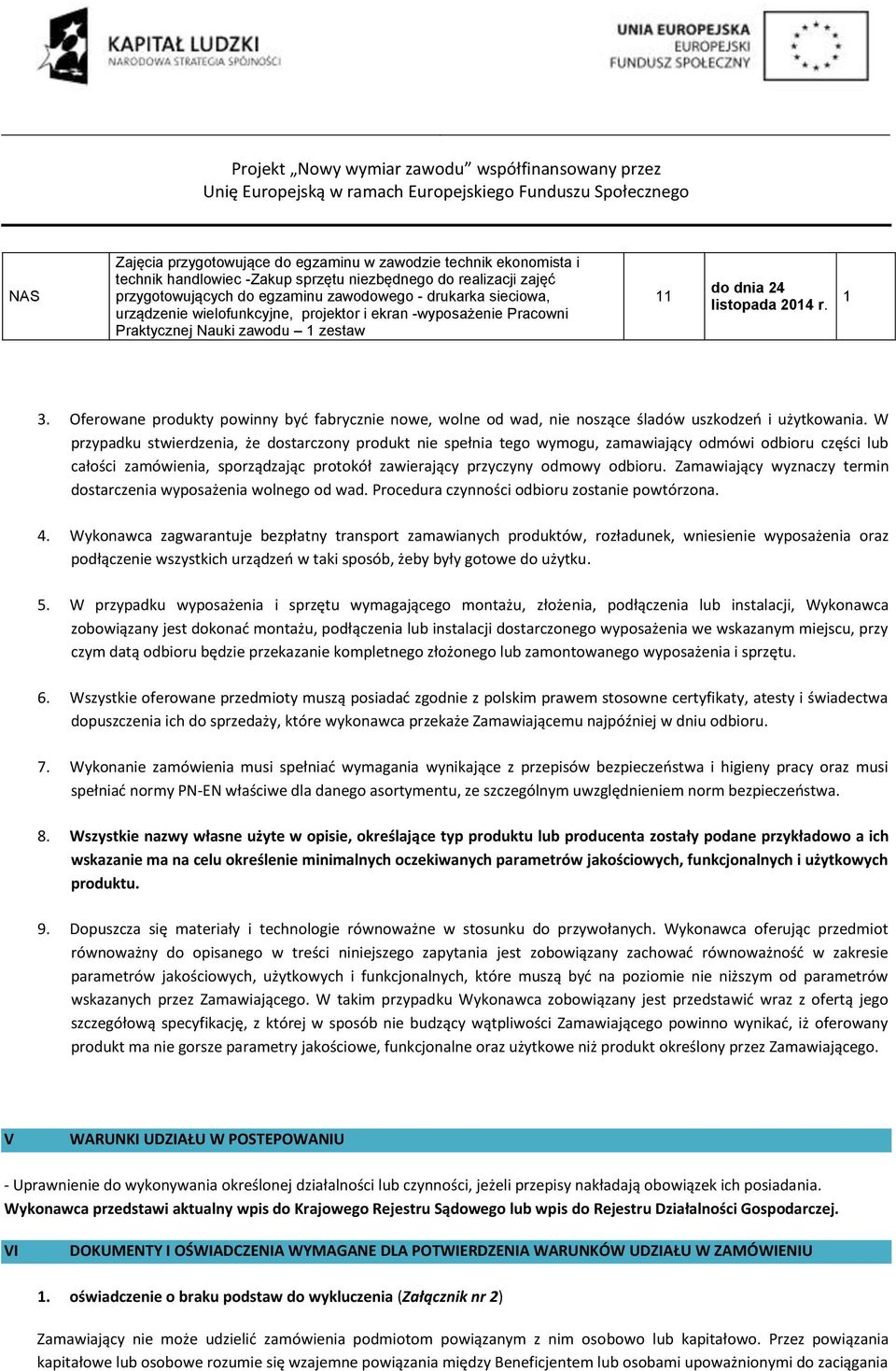 listpada 2014 r. 1 3. Oferwane prdukty pwinny być fabrycznie nwe, wlne d wad, nie nszące śladów uszkdzeń i użytkwania.