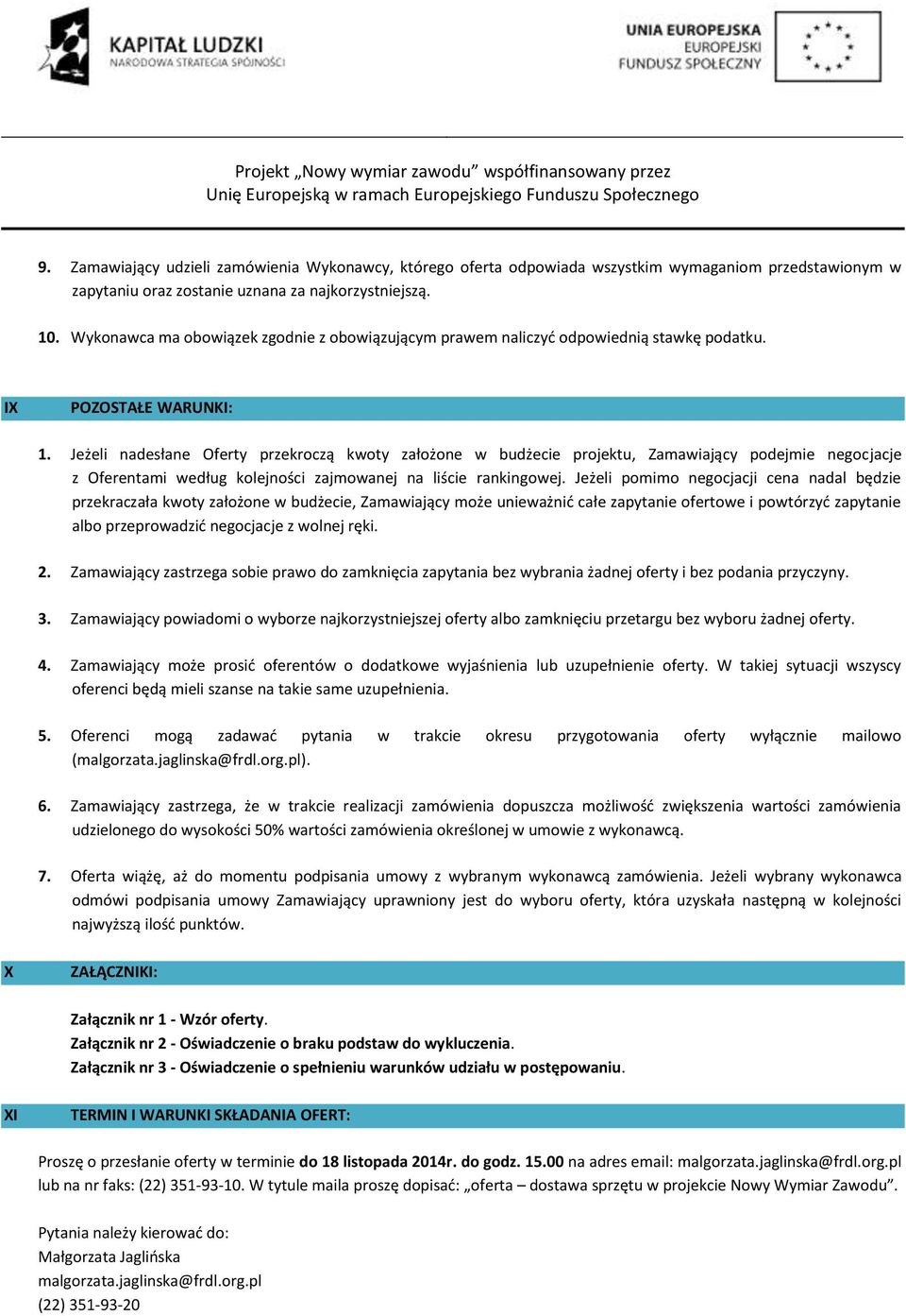 Wyknawca ma bwiązek zgdnie z bwiązującym prawem naliczyć dpwiednią stawkę pdatku. IX POZOSTAŁE WARUNKI: 1.