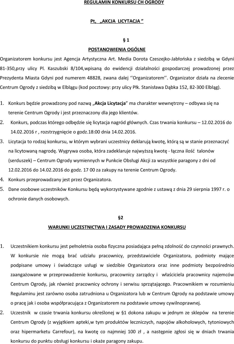 Organizator działa na zlecenie Centrum Ogrody z siedzibą w Elblągu (kod pocztowy: przy ulicy Płk. Stanisława Dąbka 15