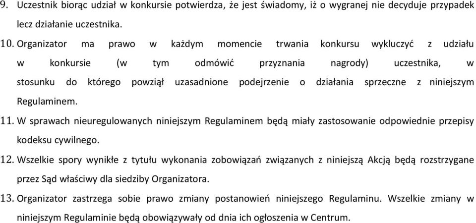 działania sprzeczne z niniejszym Regulaminem. 11. W sprawach nieuregulowanych niniejszym Regulaminem będą miały zastosowanie odpowiednie przepisy kodeksu cywilnego. 12.