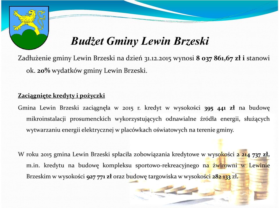 kredyt w wysokości 395 441 zł na budowę mikroinstalacji prosumenckich wykorzystujących odnawialne źródła energii, służących wytwarzaniu energii elektrycznej w