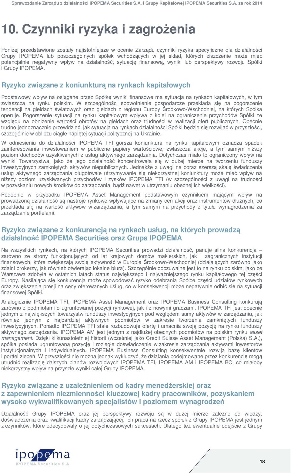 Ryzyko związane z koniunkturą na rynkach kapitałowych Podstawowy wpływ na osiągane przez Spółkę wyniki finansowe ma sytuacja na rynkach kapitałowych, w tym zwłaszcza na rynku polskim.