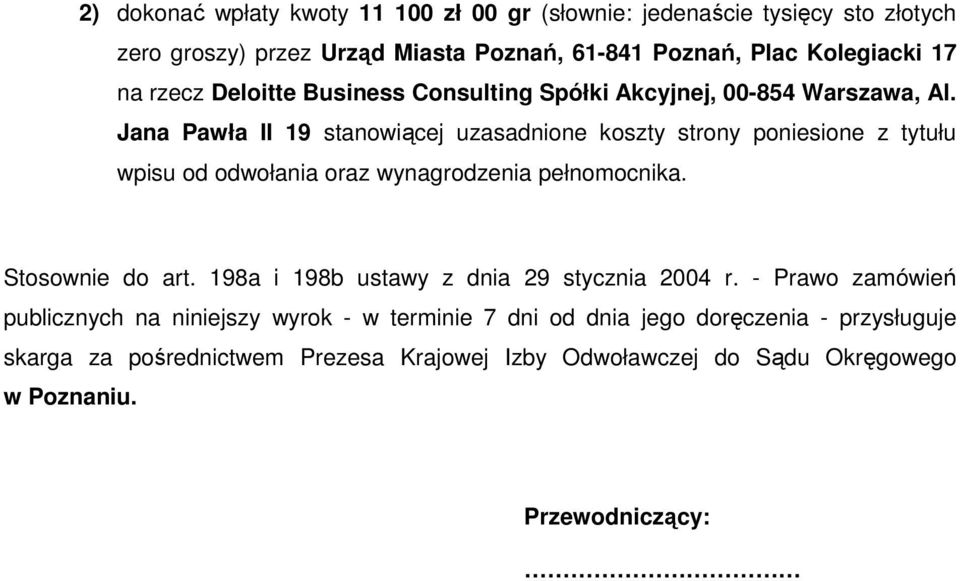 Jana Pawła II 19 stanowiącej uzasadnione koszty strony poniesione z tytułu wpisu od odwołania oraz wynagrodzenia pełnomocnika. Stosownie do art.