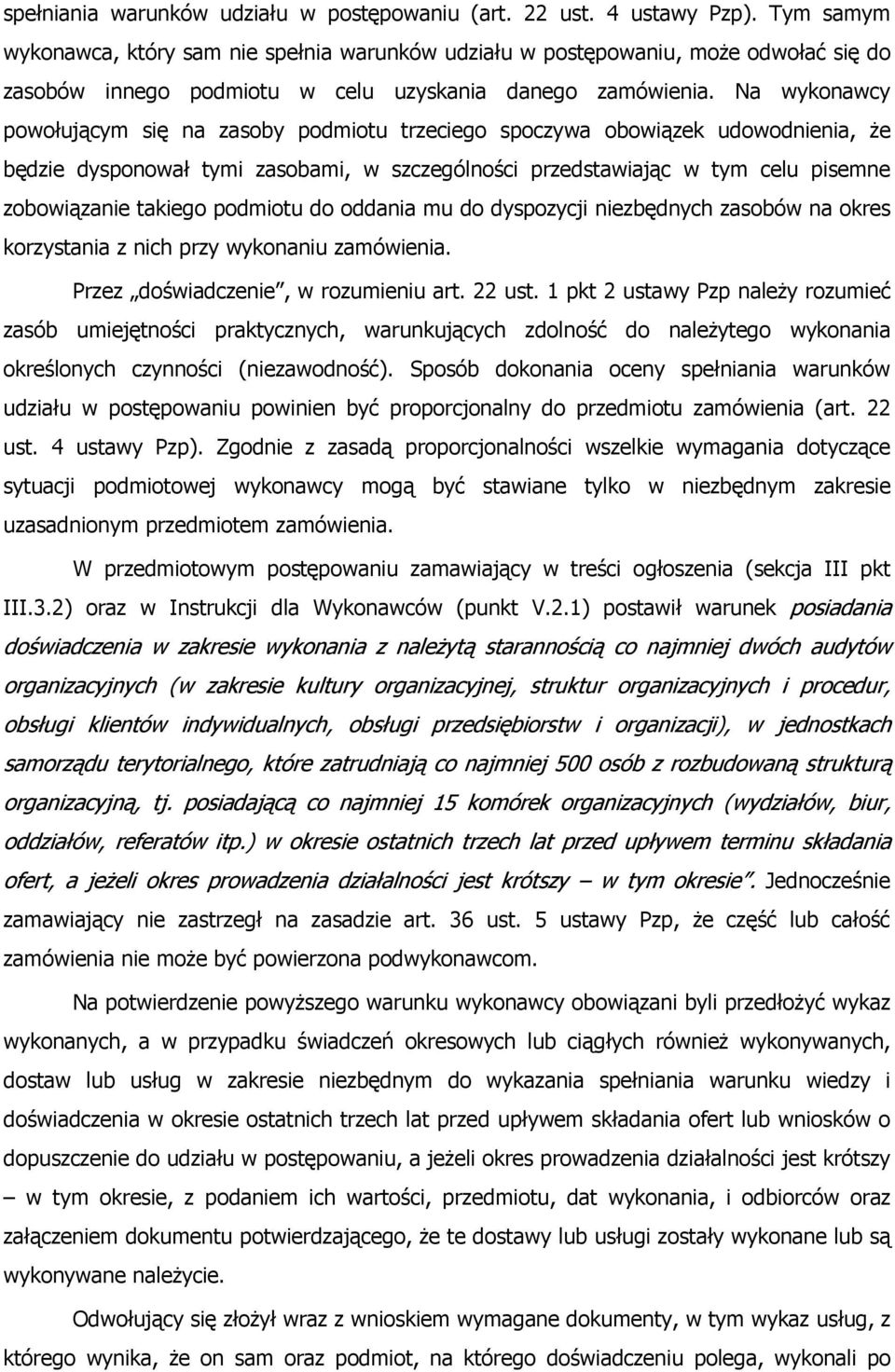 Na wykonawcy powołującym się na zasoby podmiotu trzeciego spoczywa obowiązek udowodnienia, Ŝe będzie dysponował tymi zasobami, w szczególności przedstawiając w tym celu pisemne zobowiązanie takiego