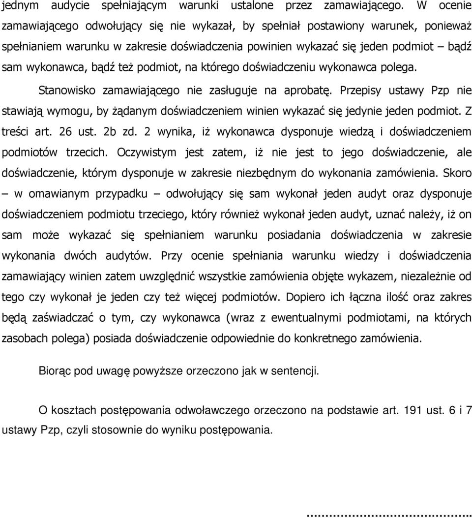 teŝ podmiot, na którego doświadczeniu wykonawca polega. Stanowisko zamawiającego nie zasługuje na aprobatę.