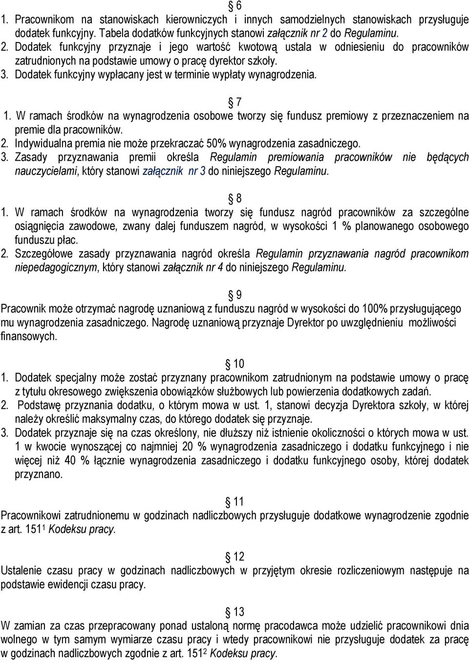 Dodatek funkcyjny wypłacany jest w terminie wypłaty wynagrodzenia. 7 1. W ramach środków na wynagrodzenia osobowe tworzy się fundusz premiowy z przeznaczeniem na premie dla pracowników. 2.