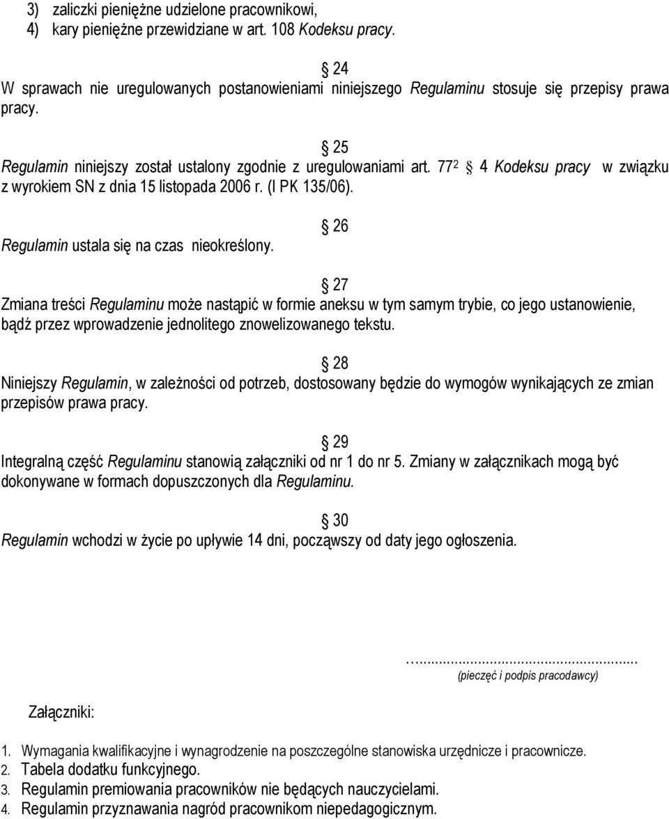 77 2 4 Kodeksu pracy w związku z wyrokiem SN z dnia 15 listopada 2006 r. (I PK 135/06). Regulamin ustala się na czas nieokreślony.