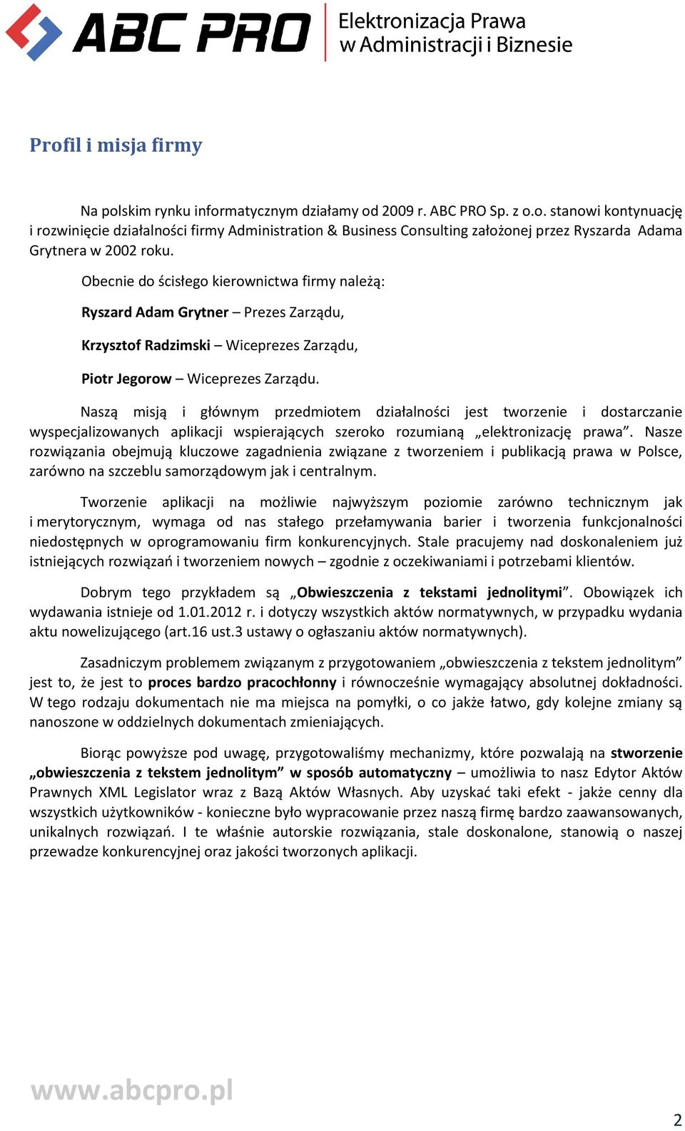 Naszą misją i głównym przedmiotem działalności jest tworzenie i dostarczanie wyspecjalizowanych aplikacji wspierających szeroko rozumianą elektronizację prawa.