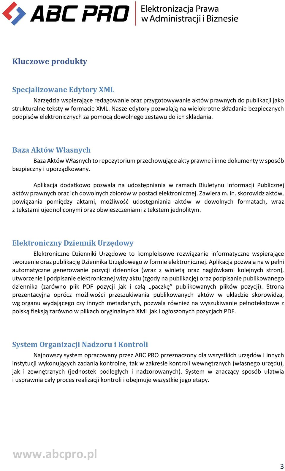 Baza Aktów Własnych Baza Aktów Własnych to repozytorium przechowujące akty prawne i inne dokumenty w sposób bezpieczny i uporządkowany.