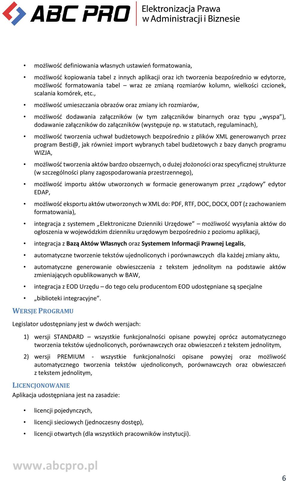 , możliwość umieszczania obrazów oraz zmiany ich rozmiarów, możliwość dodawania załączników (w tym załączników binarnych oraz typu wyspa ), dodawanie załączników do załączników (występuje np.