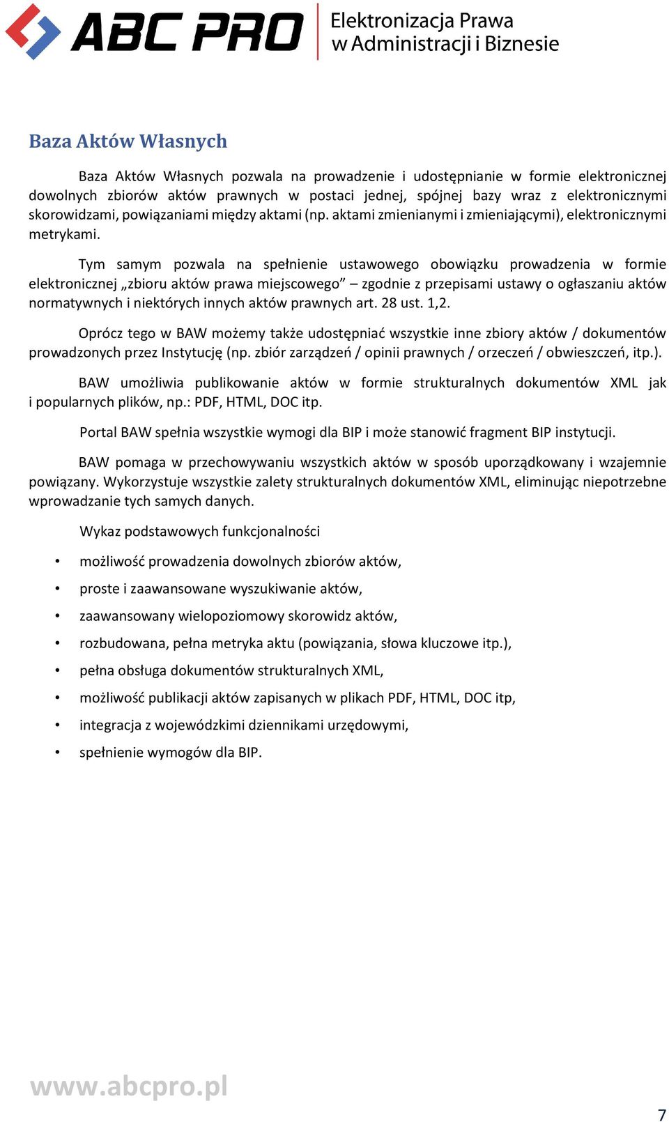 Tym samym pozwala na spełnienie ustawowego obowiązku prowadzenia w formie elektronicznej zbioru aktów prawa miejscowego zgodnie z przepisami ustawy o ogłaszaniu aktów normatywnych i niektórych innych