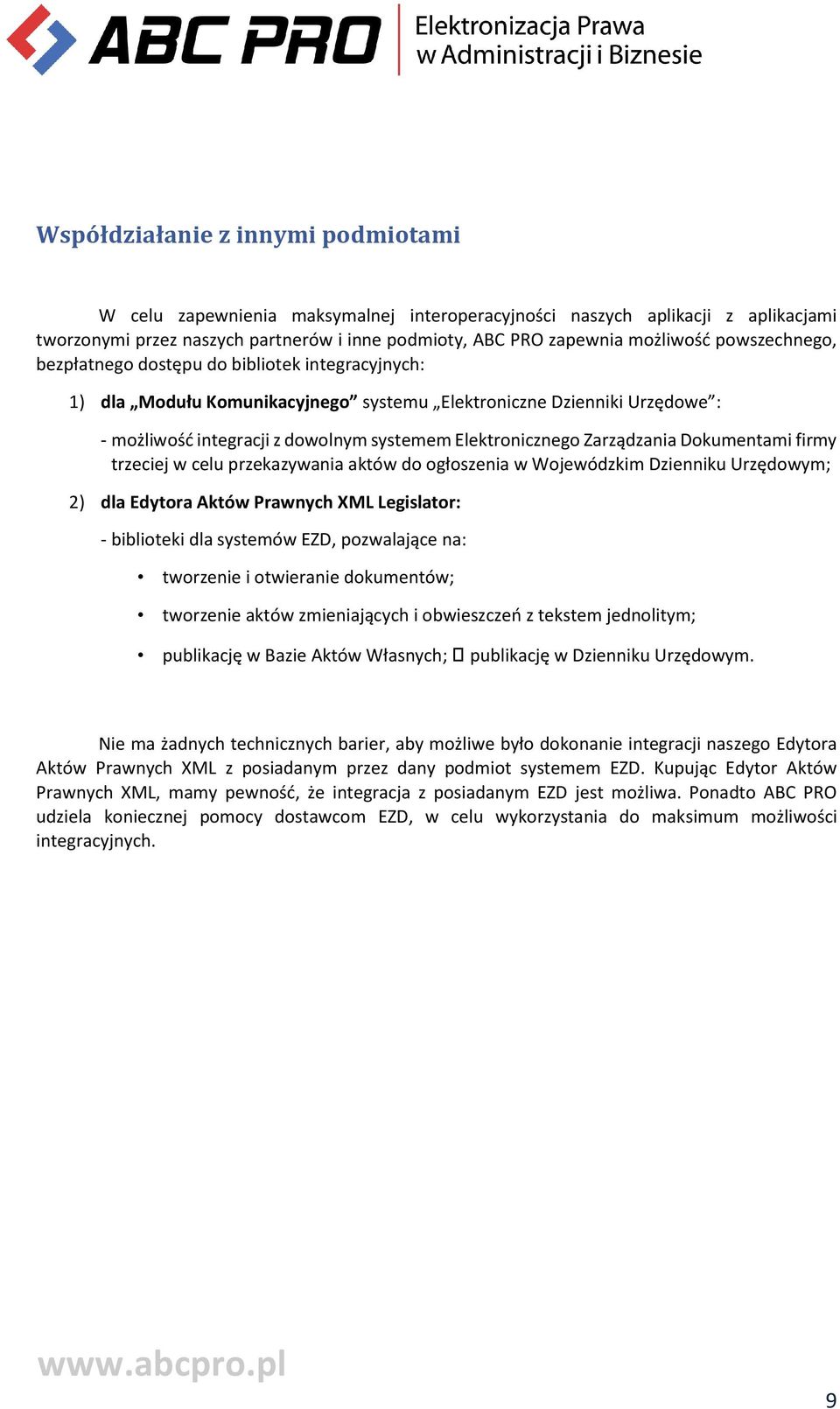 Zarządzania Dokumentami firmy trzeciej w celu przekazywania aktów do ogłoszenia w Wojewódzkim Dzienniku Urzędowym; 2) dla Edytora Aktów Prawnych XML Legislator: - biblioteki dla systemów EZD,