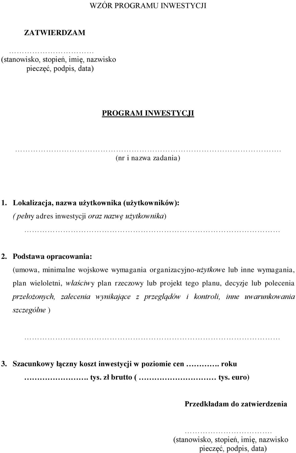 Podstawa opracowania: (umowa, minimalne wojskowe wymagania organizacyjno-użytkowe lub inne wymagania, plan wieloletni, właściwy plan rzeczowy lub projekt tego planu, decyzje