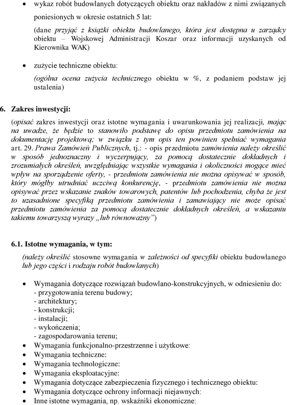 Zakres inwestycji: (opisać zakres inwestycji oraz istotne wymagania i uwarunkowania jej realizacji, mając na uwadze, że będzie to stanowiło podstawę do opisu przedmiotu zamówienia na dokumentację