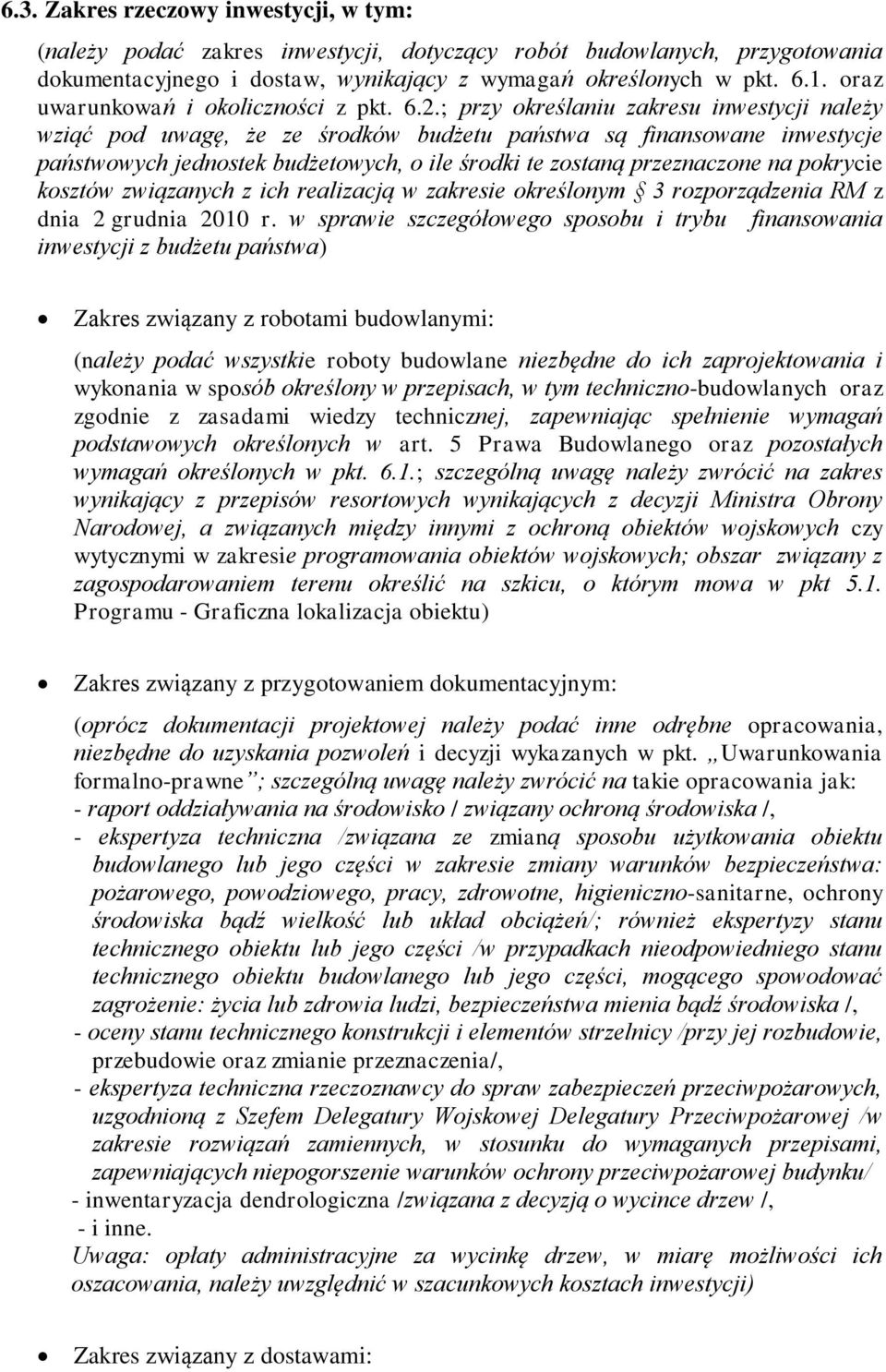 ; przy określaniu zakresu inwestycji należy wziąć pod uwagę, że ze środków budżetu państwa są finansowane inwestycje państwowych jednostek budżetowych, o ile środki te zostaną przeznaczone na